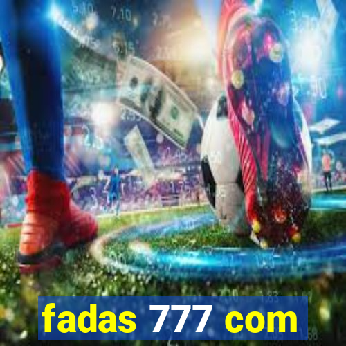 fadas 777 com