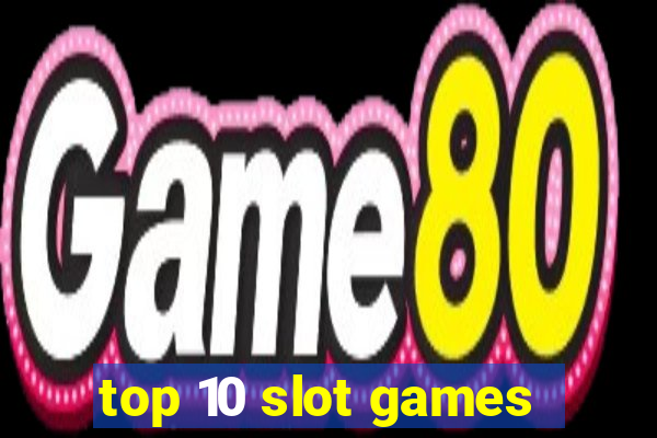 top 10 slot games