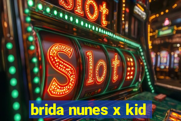 brida nunes x kid