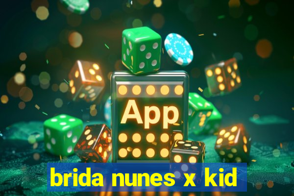 brida nunes x kid