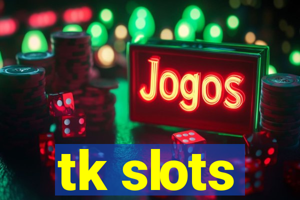 tk slots