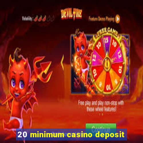 20 minimum casino deposit