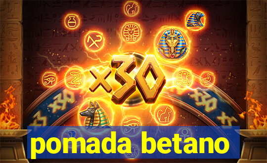 pomada betano