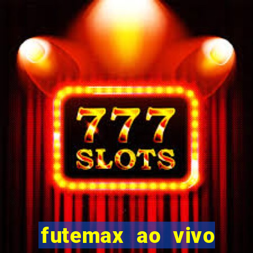 futemax ao vivo sem an煤ncio