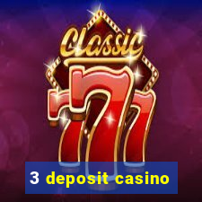 3 deposit casino