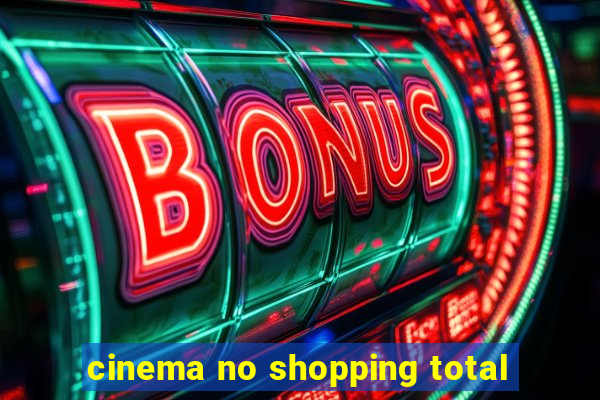 cinema no shopping total