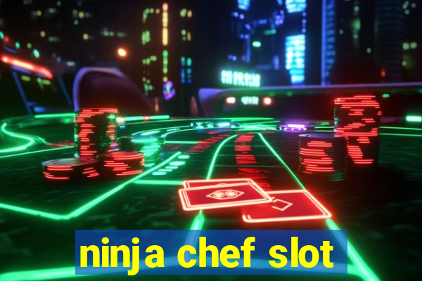 ninja chef slot