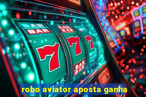 robo aviator aposta ganha