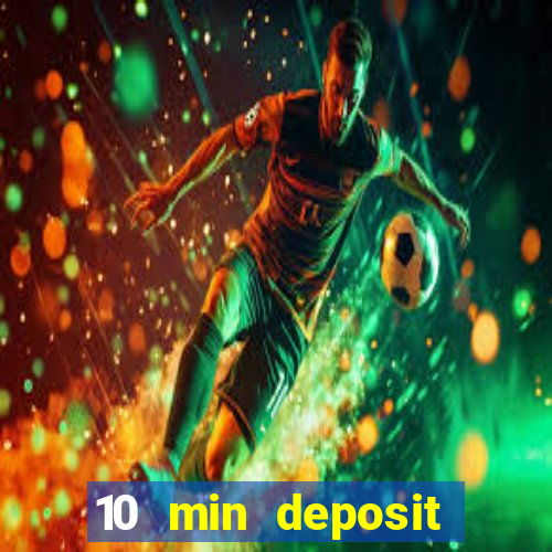 10 min deposit online casino