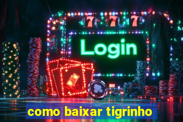 como baixar tigrinho