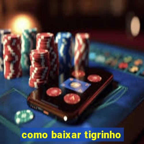 como baixar tigrinho