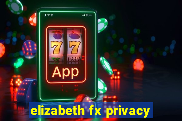 elizabeth fx privacy