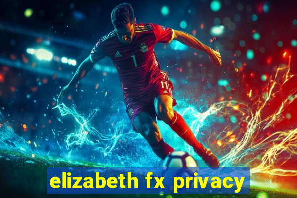 elizabeth fx privacy