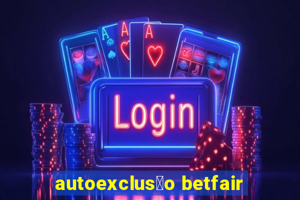 autoexclus茫o betfair