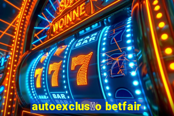 autoexclus茫o betfair