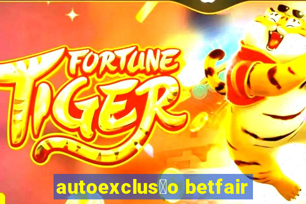 autoexclus茫o betfair