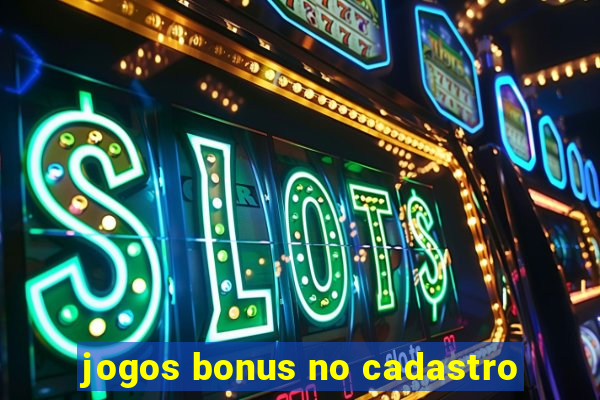 jogos bonus no cadastro