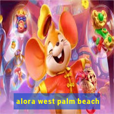 alora west palm beach