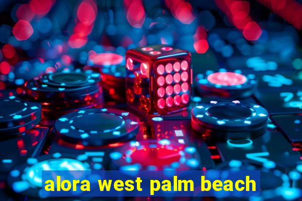 alora west palm beach