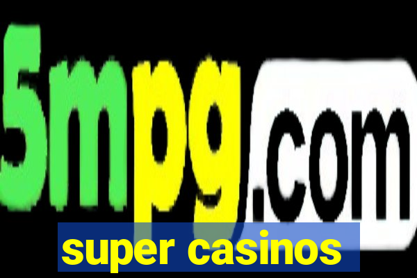 super casinos