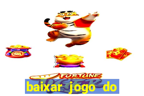 baixar jogo do tigre que ganha dinheiro