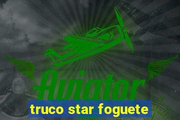 truco star foguete