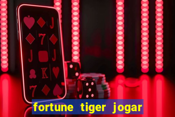 fortune tiger jogar de gra?a