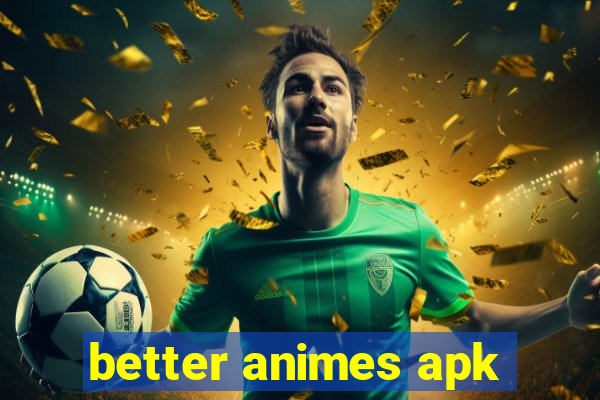 better animes apk