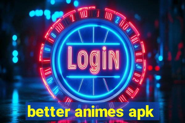 better animes apk