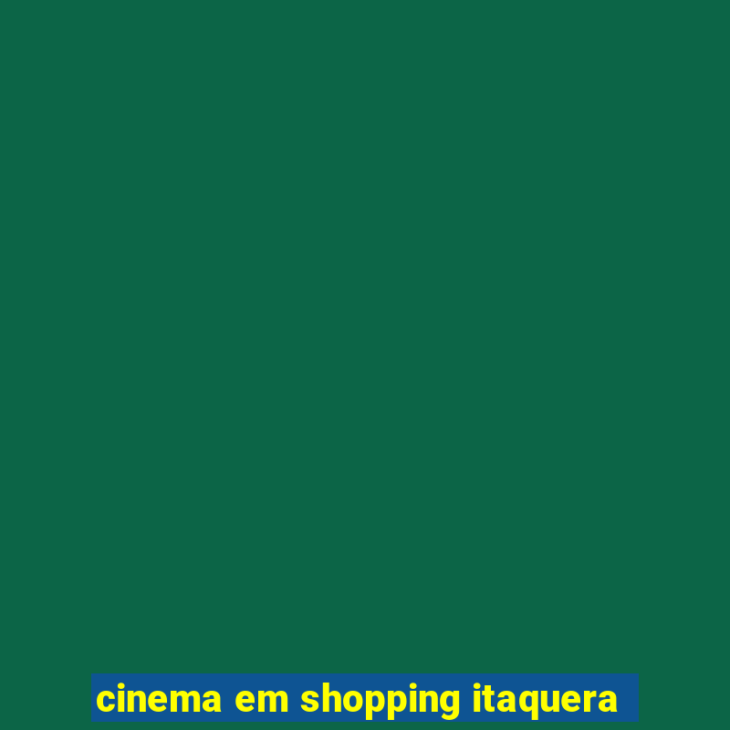 cinema em shopping itaquera