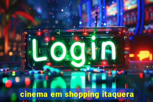 cinema em shopping itaquera