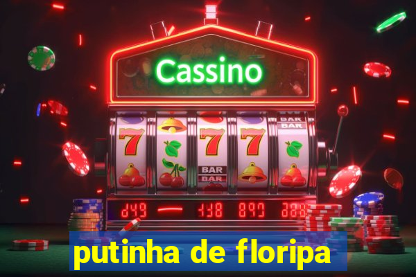 putinha de floripa