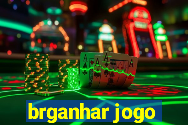 brganhar jogo