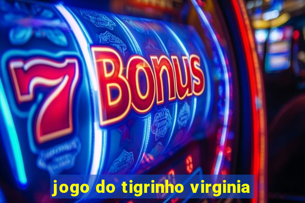 jogo do tigrinho virginia