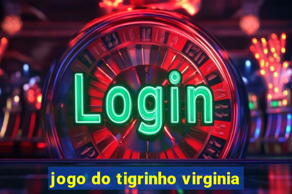 jogo do tigrinho virginia