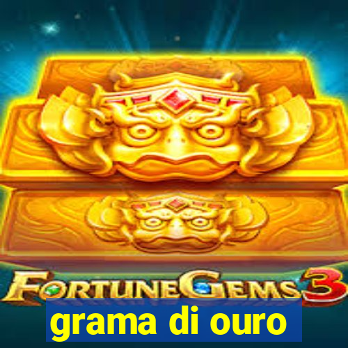 grama di ouro