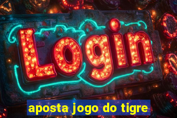 aposta jogo do tigre