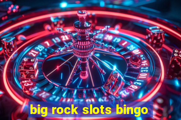 big rock slots bingo