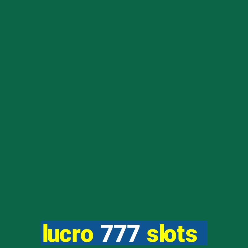 lucro 777 slots