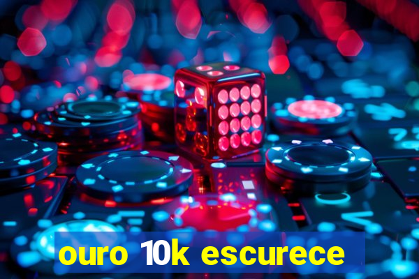 ouro 10k escurece