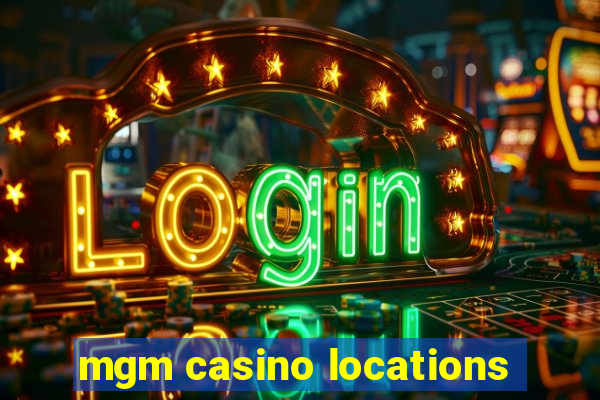 mgm casino locations