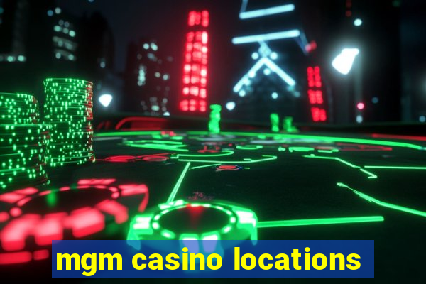 mgm casino locations