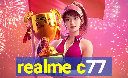 realme c77