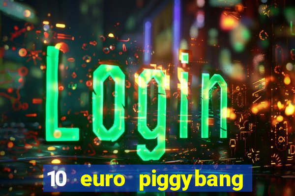 10 euro piggybang casino bonus