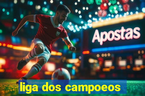 liga dos campoeos