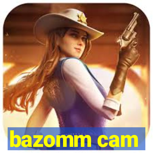 bazomm cam