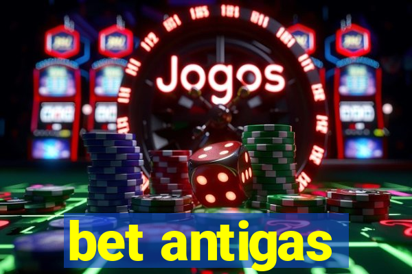 bet antigas