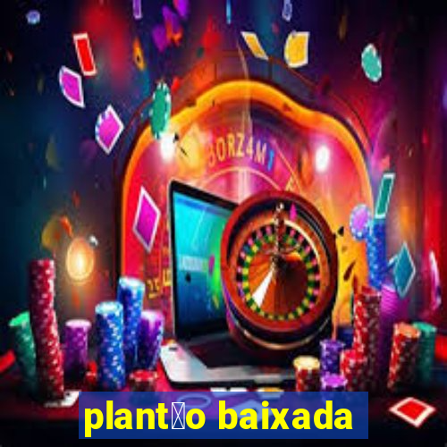 plant茫o baixada