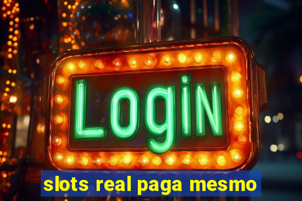 slots real paga mesmo