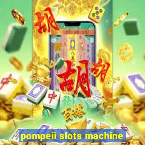 pompeii slots machine